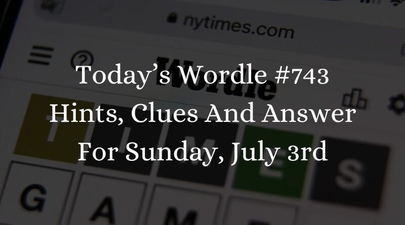 Forbes.com: Today’s Wordle #743 Hints, Clues And Answer For Sunday, July 3rd